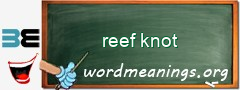 WordMeaning blackboard for reef knot